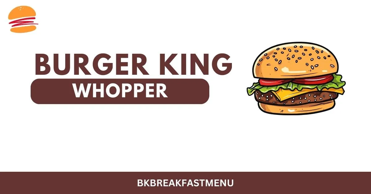 Burger King Whopper - Price, Calories, Nutrition